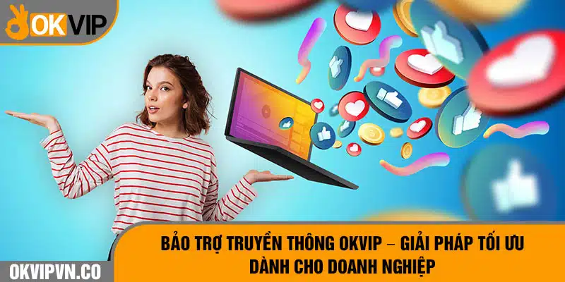 Bảo Trợ Truyền Thông OKVIP  - Giải Pháp Tối Ưu Dành Cho Doanh Nghiệp