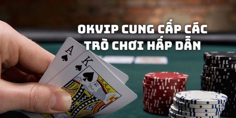 OKVIP cung cấp cả trò chơi miễn phí và trả phí