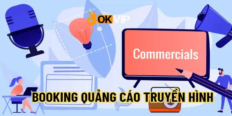 Hình thức booking quảng cáo qua truyền hình được ưa chuộng